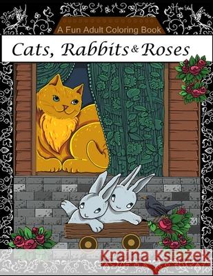 Cats Rabbits & Roses Coloring Book: Adult Coloring Book Sylvia Pimental 9781094733258 Independently Published - książka