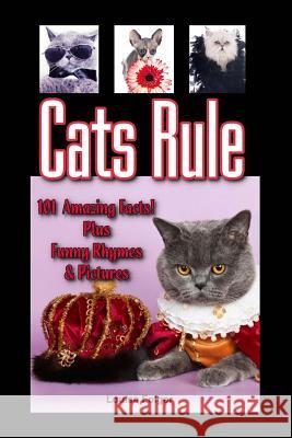 Cats Rule: Funny Cat Pictures, Cat Rhymes, and 101 Amazing Cat Facts Louise Folger 9781496156259 Createspace - książka