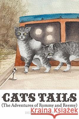 Cats Tails: The Adventures of Rommy and Reemy Morgan, Derek T. 9781609767297 Eloquent Books - książka