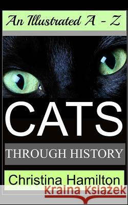 Cats Through History - An Illustrated A-Z Christina Hamilton 9781497424449 Createspace - książka