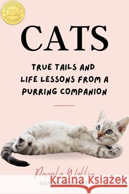 Cats: True Tails and Life Lessons from a Purring Companion Pamela Wallin 9781738945283 RE: Books - książka