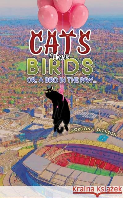 Cats versus Birds; or, a Bird in the Paw… Gordon S. Dickson 9781035873746 Austin Macauley Publishers - książka