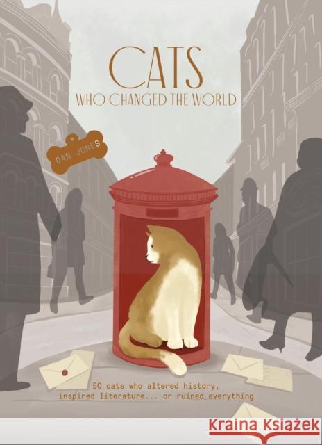 Cats Who Changed the World: 50 cats who altered history, inspired literature... or ruined everything Dan Jones 9781914317880 Welbeck Publishing Group - książka