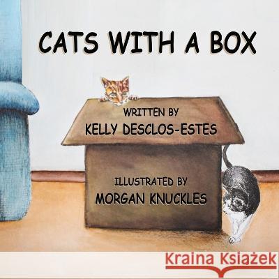 Cats With A Box Kelly Desclos-Estes Morgan Knuckles  9780578618388 Write Perspective, Inc - książka