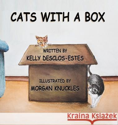 Cats With A Box Kelly Desclos-Estes, Morgan Knuckles 9781956867435 Write Perspective, Inc - książka