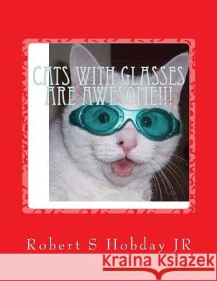 Cats with Glasses are AWESOME!!!: Another Awesome Book Robert S. Hobda 9781540380470 Createspace Independent Publishing Platform - książka