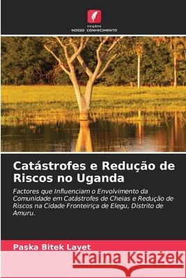 Catástrofes e Redução de Riscos no Uganda Paska Bitek Layet 9786204140995 Edicoes Nosso Conhecimento - książka