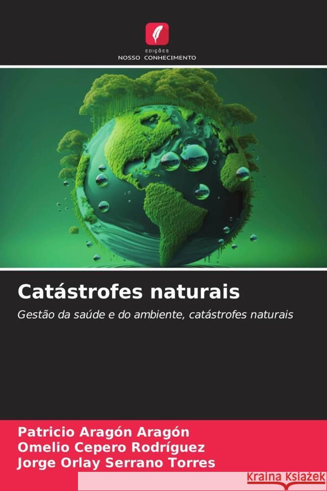 Cat?strofes naturais Patricio Arag? Omelio Ceper Jorge Orlay Serran 9786207149551 Edicoes Nosso Conhecimento - książka