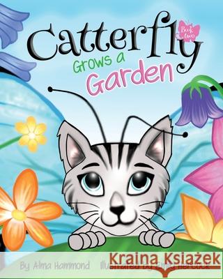 Catterfly Grows a Garden Alma Hammond, Emily Hercock 9781733153973 Sweetbeet Books - książka