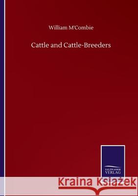 Cattle and Cattle-Breeders William M'Combie 9783752505306 Salzwasser-Verlag Gmbh - książka