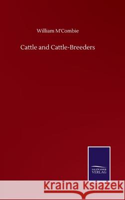 Cattle and Cattle-Breeders William M'Combie 9783752505313 Salzwasser-Verlag Gmbh - książka