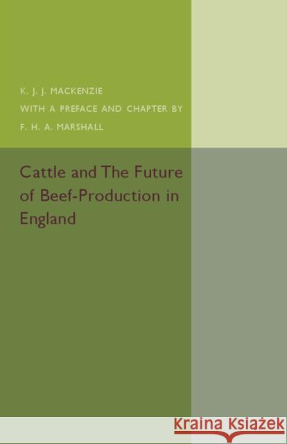 Cattle and the Future of Beef-Production in England K. J. J. MacKenzie F. H. a. Marshall F. H. A. Marshall 9781316605509 Cambridge University Press - książka