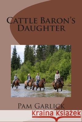 Cattle Baron's Daughter Pam Garlick 9781479314225 Createspace - książka