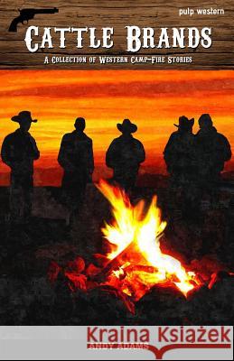 Cattle Brands: A Collection of Western Camp-fire Stories Adams, Andy 9781539939948 Createspace Independent Publishing Platform - książka