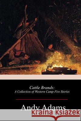 Cattle Brands: A Collection of Western Camp-Fire Stories Andy Adams 9781982091408 Createspace Independent Publishing Platform - książka