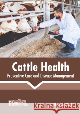 Cattle Health: Preventive Care and Disease Management Eleanor Clark 9781641162883 Callisto Reference - książka