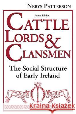 Cattle Lords and Clansmen: The Social Structure of Early Ireland Nerys T. Patterson 9780268205874 University of Notre Dame Press (JL) - książka