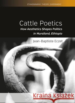 Cattle Poetics: How Aesthetics Shapes Politics in Mursiland, Ethiopia Jean-Baptiste Eczet 9781800731684 Berghahn Books - książka