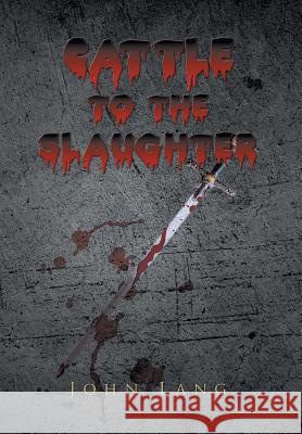 Cattle to the Slaughter John Lang 9781503523838 Xlibris Corporation - książka