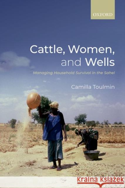 Cattle, Women, and Wells: Managing Household Survival in the Sahel Camilla Toulmin 9780198853046 Oxford University Press, USA - książka