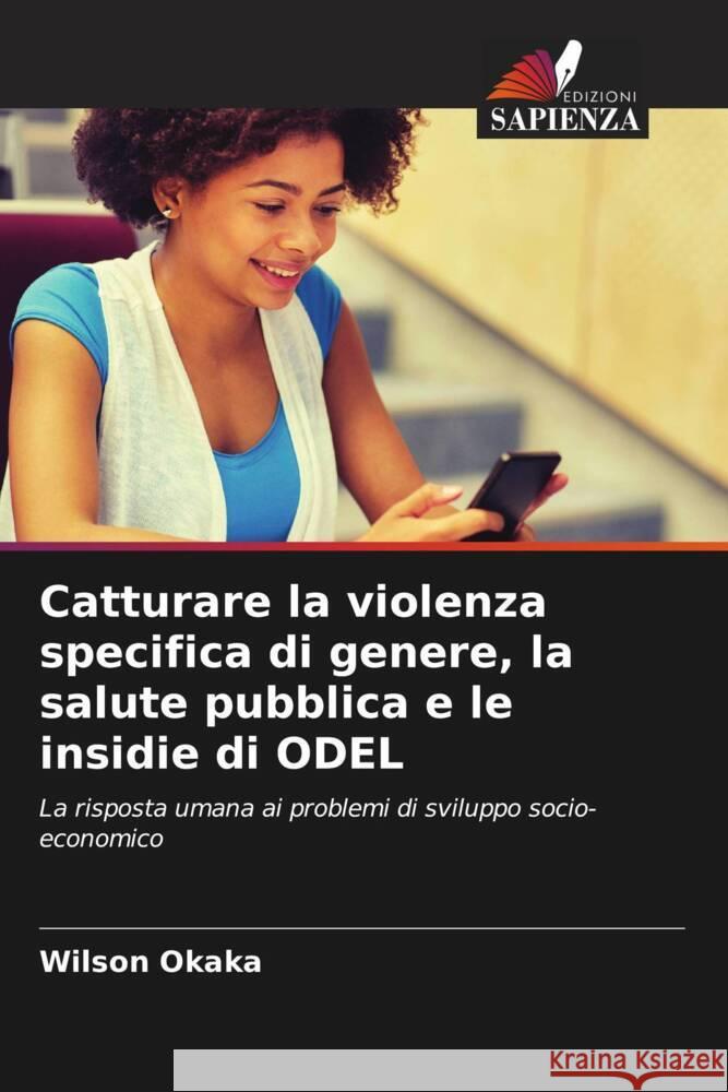 Catturare la violenza specifica di genere, la salute pubblica e le insidie di ODEL Okaka, Wilson 9786205405031 Edizioni Sapienza - książka