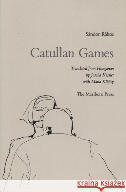 Catullan Games Sandor Rakos Maria Korosy Jascha Frederick Kessler 9780910395533 Marlboro Press - książka