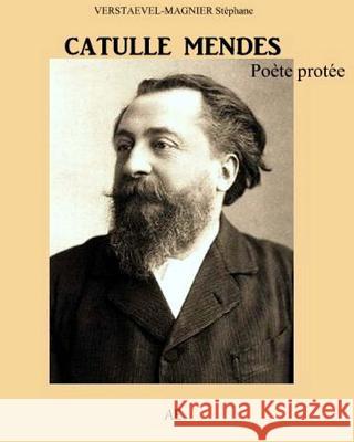 Catulle Mendes: le poete protee Magnier, S. Verstaevel 9781517146887 Createspace - książka