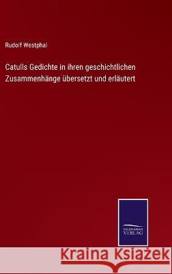 Catulls Gedichte in ihren geschichtlichen Zusammenhänge übersetzt und erläutert Westphal, Rudolf 9783752535693 Salzwasser-Verlag Gmbh - książka