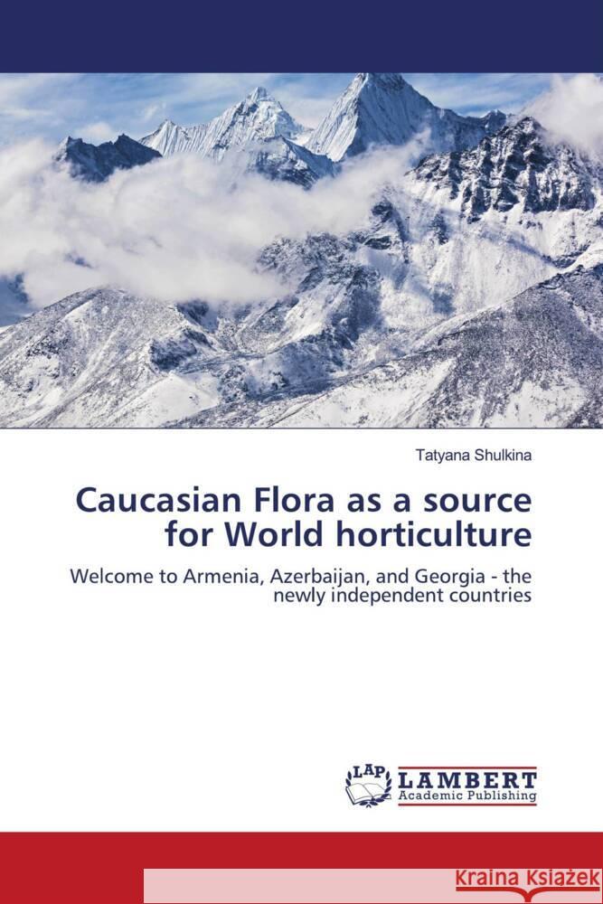 Caucasian Flora as a source for World horticulture Shulkina, Tatyana 9786203024722 LAP Lambert Academic Publishing - książka