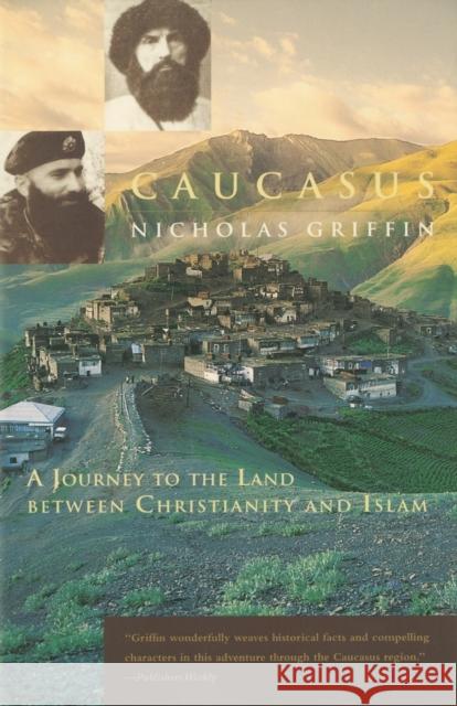 Caucasus: A Journey to the Land Between Christianity and Islam Nicholas Griffin 9780226308593 The University of Chicago Press - książka
