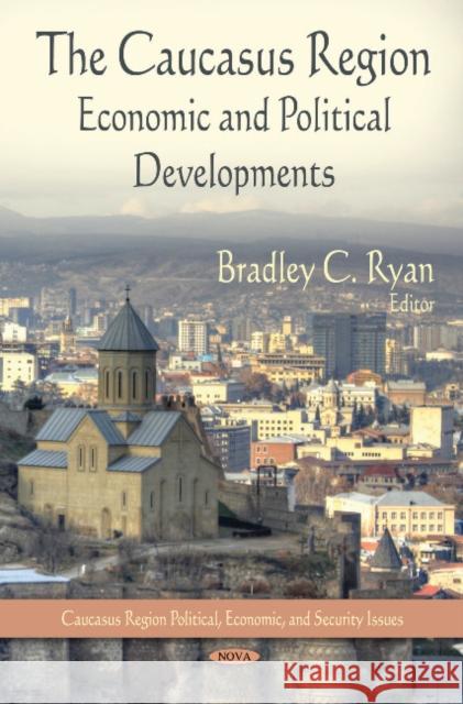 Caucasus Region: Economic & Political Developments Bradley C Ryan 9781611225570 Nova Science Publishers Inc - książka