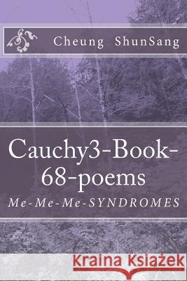 Cauchy3-Book-68-poems: Me-Me-Me-SYNDROMES Sang, Cheung Shun 9781484140321 Createspace - książka