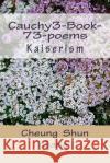 Cauchy3-Book-73-poems: Kaiserism Sang, Cheung Shun 9781490317748 Createspace
