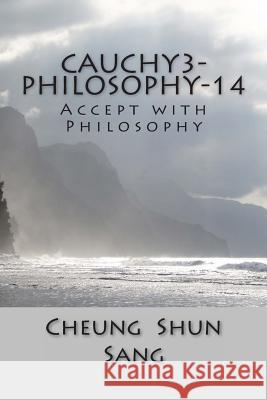cauchy3-Philosophy-14: Accept with Philosophy Sang, Cheung Shun 9781495924606 Createspace - książka