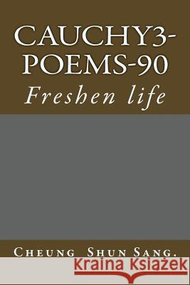 Cauchy3-Poems-90: Freshen life Sang, Cheung Shun 9781496112606 Createspace - książka