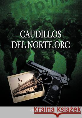 Caudillosdelnorte.Org Gilberto C. Rivera 9781463328221 Palibrio - książka