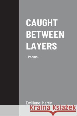 Caught Between Layers: -Poems- Mart 9781716049613 Lulu.com - książka