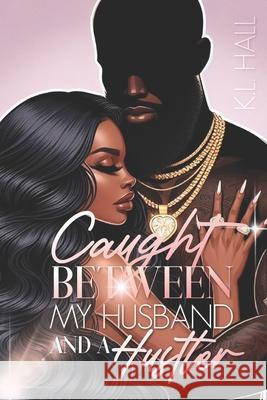 Caught Between My Husband and a Hustler K. L. Hall 9781734457704 K.L. Hall Productions - książka