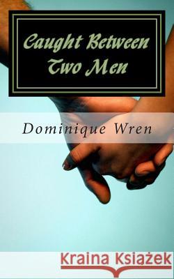 Caught Between Two Men Dominique Wren 9781508624110 Createspace - książka