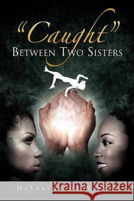 ''Caught'' Between Two Sisters Dashayne D. Walker 9781469164694 Xlibris Corporation - książka