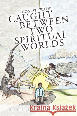 Caught Between Two Spiritual Worlds: Honest Truth! Vieux, Reverend Harold a. 9781449771652 WestBow Press - książka