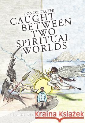 Caught Between Two Spiritual Worlds: Honest Truth! Vieux, Reverend Harold a. 9781449771669 WestBow Press - książka