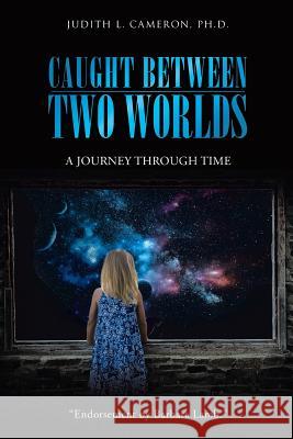 Caught Between Two Worlds: A Journey Through Time Cameron Ph. D., Judith L. 9781452515410 Balboa Press - książka
