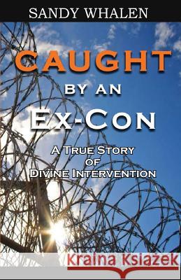 Caught by an Ex-Con Sandy Whalen 9781935018964 Elim Publishing - książka