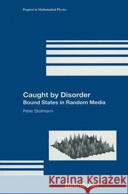 Caught by Disorder: Bound States in Random Media Stollmann, Peter 9780817642105 Birkhauser - książka