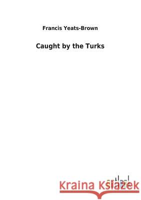 Caught by the Turks Francis Yeats-Brown 9783732618286 Salzwasser-Verlag Gmbh - książka