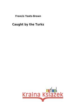 Caught by the Turks Francis Yeats-Brown 9783732618293 Salzwasser-Verlag Gmbh - książka