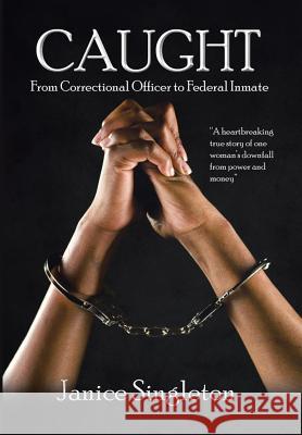 Caught: (From Correctional Officer to Federal Inmate) Singleton, Janice 9781503511637 Xlibris Corporation - książka