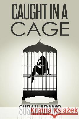 Caught in a Cage Susan Adams 9781537750972 Createspace Independent Publishing Platform - książka