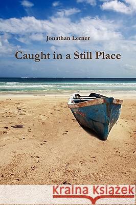 Caught in a Still Place Jonathan Lerner 9780578033297 Jonathan Lerner - książka